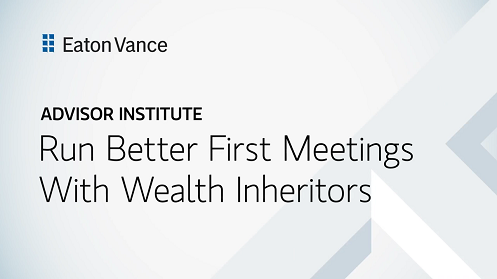 Run better first meetings with wealth inheritors